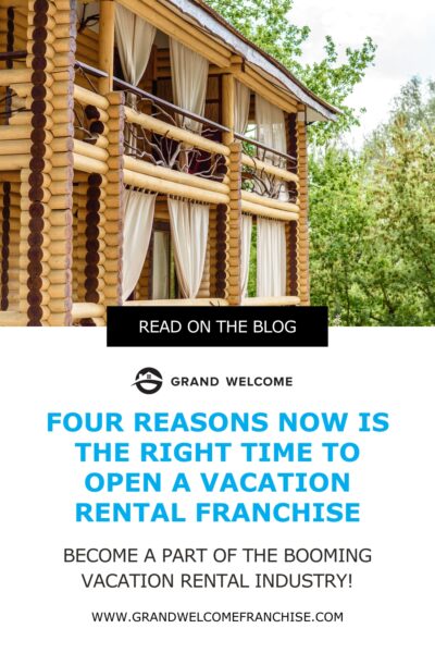 Four Reasons Now is the Right Time to Open a Vacation Rental Franchise